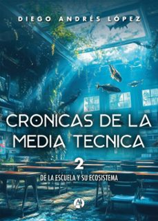 cronicas de la media tecnica (ebook)-diego andrés lópez-9789878760971