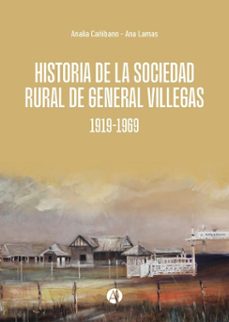 historia de la sociedad rural de general villegas 1919-1969 (ebook)-analía cañibano-ana lamas-9789878771571