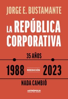 la republica corporativa (ebook)-jorge eduardo bustamante-9789878924571