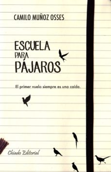 escuela de pajaros: el primer vuelo siempre es una caida-camilo muñoz osses-9789895112371