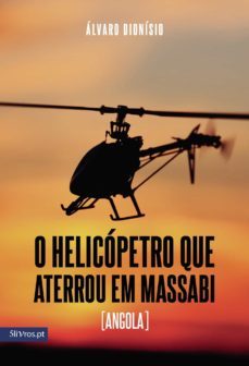 o helicopetro que aterrou em massabi (angola)-alvaro dionisio-9789897820571