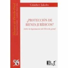 ¿proteccion de bienes juridicos?: sobre la legitimacion del derecho penal-gunther jakobs-9789974745971