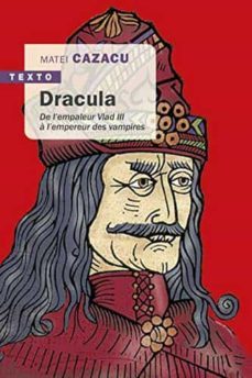 dracula : de l empaleur vlad iii a l empereur des vampires-matei cazacu-9791021044371