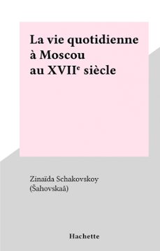 la vie quotidienne a moscou au xviie siècle (ebook)-zinaïda schakovskoy (šahovskaâ)-9791037632371