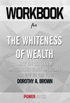 workbook on the whiteness of wealth: how the tax system impoverishes black americans - and how we can fix it by dorothy a. brown (fun facts &amp; trivia tidbits) (ebook)-9791221327571