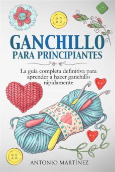 ganchillo pa-ra principian-tes. la guia completa definitiva para aprender a hacer ganchillo rapi-damente (ebook)-antonio martinez-9791221412871