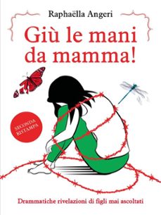 giù le mani da mamma! drammatiche rivelazioni di figli mai ascoltati (ebook)-9791221478471