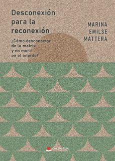 desconexion para la reconexion ¿como desconectar de la matrix y n o morir en el intento?-marina emilse mattera-9791370233471