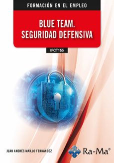 (ifct155) blue team. seguridad defensiva-juan andres maillo fernandez-9791387642471