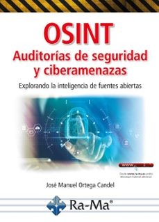 osint auditorias de seguridad y ciberamenazas. explorando la inte ligencia de fuentes abiertas-jose manuel ortega candel-9791387764371