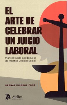 arte de celebrar un juicio laboral. manual (nada académico de prá ctica judicial social)-bernat miserol font-9791388250071