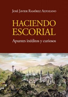 haciendo escorial, apuntes ineditos y curiosos (ebook)-jose javier ramírez altozano-9791399100471