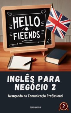 ingles para negocio 2:  avançando na comunicaço profissional (ebook)-tito mateus-9798230071471