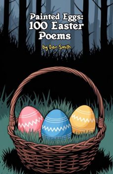 painted eggs: 100 easter poems (ebook)-dan smith-9798230767671