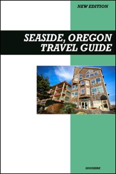 seaside, oregon travel guide 2026 edition: family fun, boardwalk adventures, and oceanfront attractions (ebook)-9798231700271