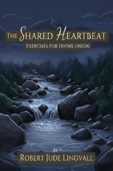 the shared heartbeat:  exercises for divine union (ebook)-robert jude lingvall-9798232264871