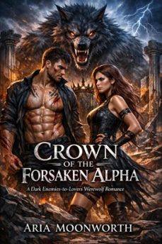 crown of the forsaken alpha: a dark enemies-to-lovers werewolf romance (ebook)-aria moonworth-9798232630171