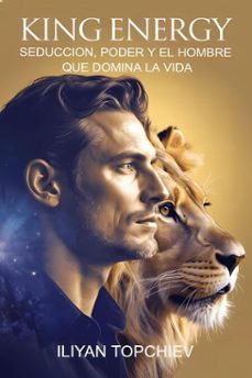 king energy  seduccion, poder y el hombre que domina la vida (ebook)-iliyan topchiev-9798232841171