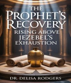 the prophet's recovery: rising above jezebel's exhaustion (ebook)-9798233128271