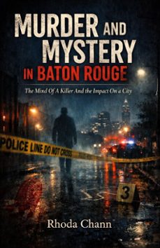 murder and mystery in baton rouge: the mind of a killer and the impact on a city (ebook)-rhoda chann-9798233129971