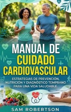 manual de cuidado cardiovascular: estrategias de prevencion, nutricion y diagnostico temprano para una vida saludable. (ebook)-sam robertson-9798233130571