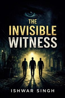 the invisible witness (ebook)-ishwar singh-9798233354571