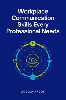 workplace communication  skills every professional needs (ebook)-adella pasos-9798233543371