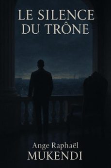 le silence du trone (ebook)-ange raphael mukendi-9798233818271