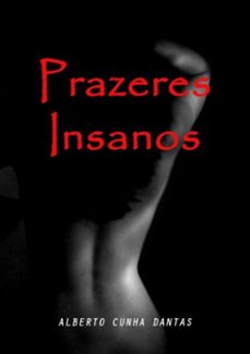 prazeres insanos (ebook)-alberto cunha dantas-3410001465581