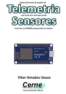 desenvolvimento de projetos de telemetria com envio de e-mail para medir sensores com base no esp8266 programado em arduino (ebook)-vitor amadeu souza-3410002896681