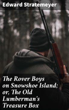 the rover boys on snowshoe island; or, the old lumberman's treasure box (ebook)-edward stratemeyer-4057664567581