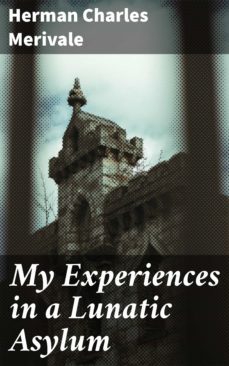 my experiences in a lunatic asylum (ebook)-herman charles merivale-4057664622181
