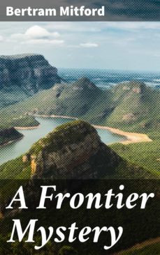 a frontier mystery (ebook)-bertram mitford-4064066144081