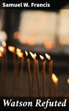 watson refuted (ebook)-samuel w. francis-4064066171681