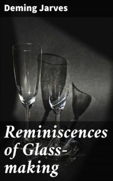 reminiscences of glass-making (ebook)-deming jarves-4064066203481