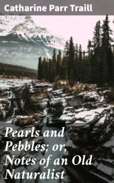 pearls and pebbles; or, notes of an old naturalist (ebook)-4064066361181