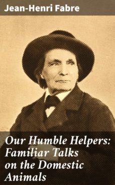 our humble helpers: familiar talks on the domestic animals (ebook)-jean henri fabre-4064066418281