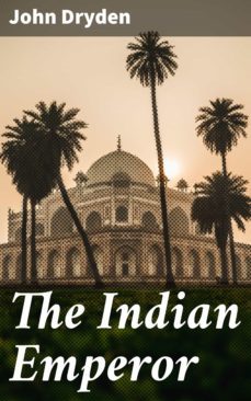 the indian emperor (ebook)-john dryden-4064066426781