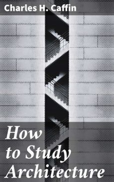 how to study architecture (ebook)-charles h. caffin-4066338069481
