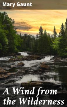 a wind from the wilderness (ebook)-mary gaunt-4066338083081