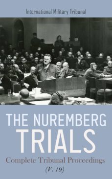 the nuremberg trials: complete tribunal proceedings (v. 19) (ebook)-4066338127181