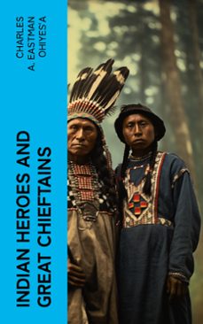 indian heroes and great chieftains (ebook)-charles a. eastman ohiyes'a-4066339575981
