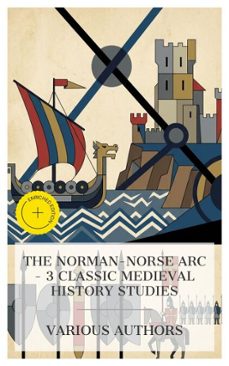 the norman-norse arc – 3 classic medieval history studies (ebook)-snorri sturluson-edward a. freeman-charles oman-4066339991781