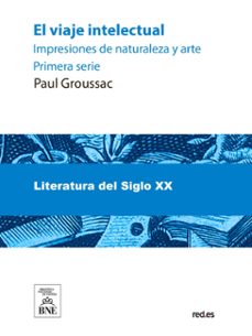 el viaje intelectual : impresiones de naturaleza y arte. primera serie (ebook)-paul groussac-4099995482881