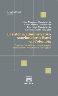 el sistema administrativo sancionatorio fiscal en colombia (ebook)-edna margarita murcia mejía-héctor manuel chávez peña-luis felipe murcia mejía-4099995588781