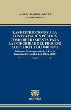 las restricciones a la contratacion publica como herramienta para la integridad del proceso electoral colombiano (ebook)-alvaro namén vargas-4099995593181