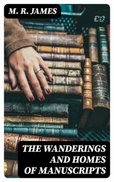 the wanderings and homes of manuscripts (ebook)-m. r. james-8596547134381