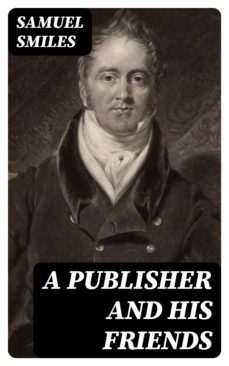 a publisher and his friends (ebook)-samuel smiles-8596547238881