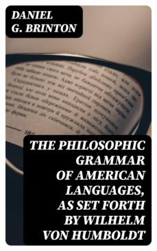 the philosophic grammar of american languages, as set forth by wilhelm von humboldt (ebook)-daniel g. brinton-8596547312581