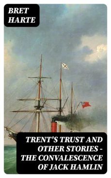 trent's trust and other stories  the convalescence of jack hamlin (ebook)-bret harte-8596547314981